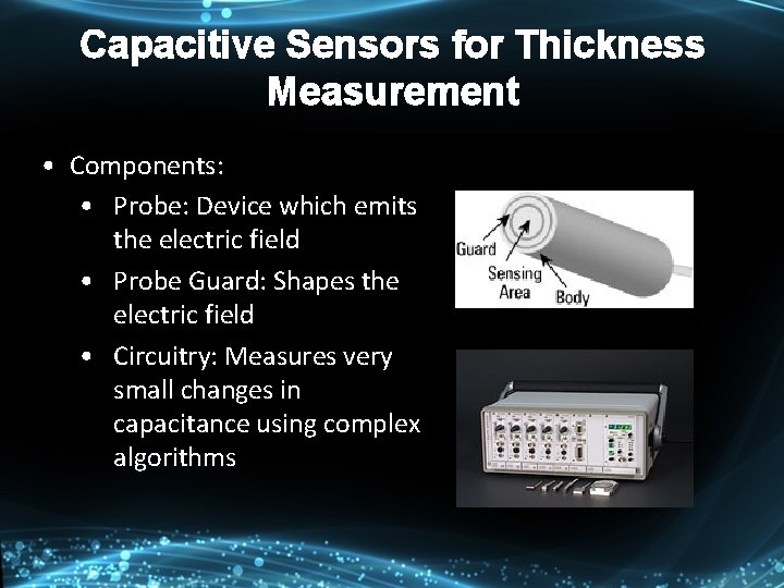 Capacitive Sensors for Thickness Measurement • Components: • Probe: Device which emits the electric Capacitive Sensors for Thickness Measurement • Components: • Probe: Device which emits the electric