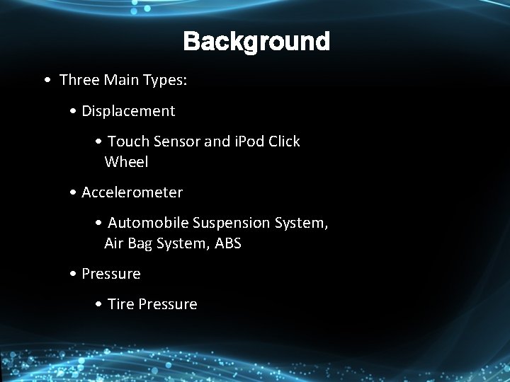 Background • Three Main Types: • Displacement • Touch Sensor and i. Pod Click Background • Three Main Types: • Displacement • Touch Sensor and i. Pod Click