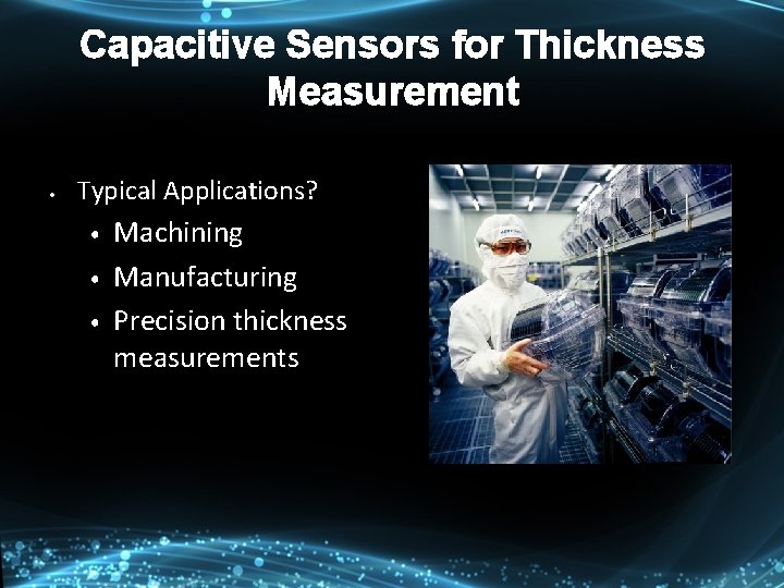 Capacitive Sensors for Thickness Measurement • Typical Applications? • • • Machining Manufacturing Precision Capacitive Sensors for Thickness Measurement • Typical Applications? • • • Machining Manufacturing Precision