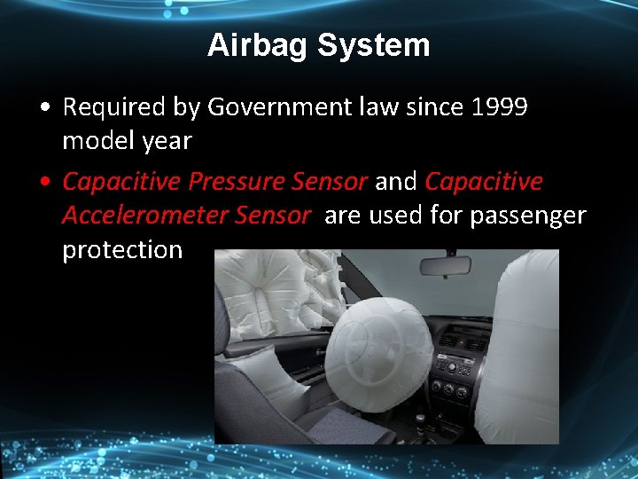 Airbag System • Required by Government law since 1999 model year • Capacitive Pressure Airbag System • Required by Government law since 1999 model year • Capacitive Pressure