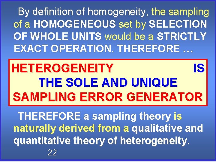 By definition of homogeneity, the sampling of a HOMOGENEOUS set by SELECTION OF WHOLE By definition of homogeneity, the sampling of a HOMOGENEOUS set by SELECTION OF WHOLE