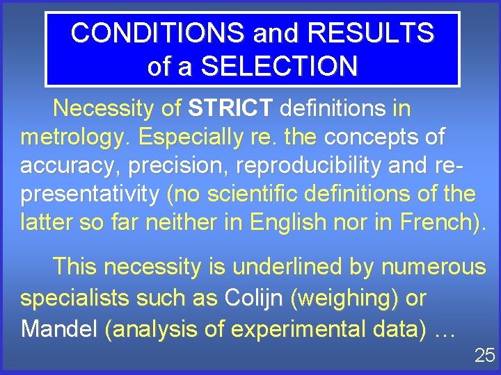 CONDITIONS and RESULTS of a SELECTION Necessity of STRICT definitions in metrology. Especially re. CONDITIONS and RESULTS of a SELECTION Necessity of STRICT definitions in metrology. Especially re.