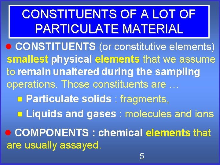 CONSTITUENTS OF A LOT OF PARTICULATE MATERIAL CONSTITUENTS (or constitutive elements) smallest physical elements CONSTITUENTS OF A LOT OF PARTICULATE MATERIAL CONSTITUENTS (or constitutive elements) smallest physical elements