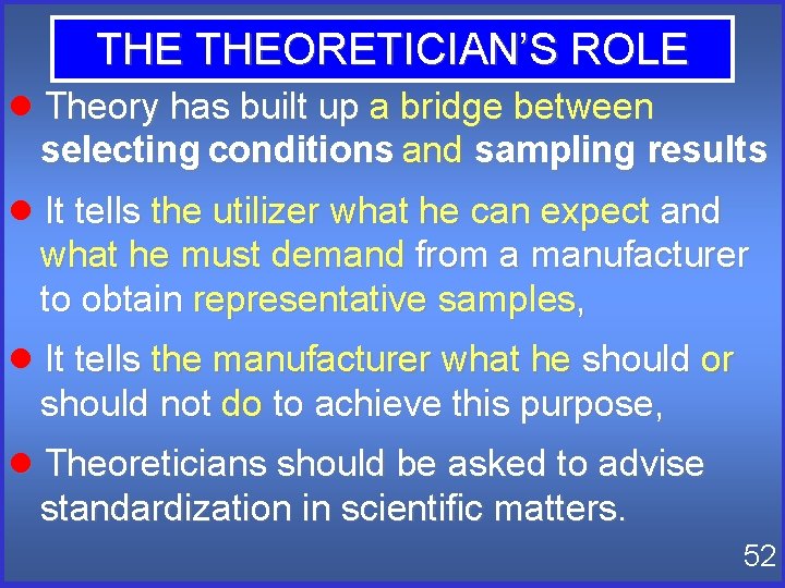 THE THEORETICIAN’S ROLE Theory has built up a bridge between selecting conditions and sampling THE THEORETICIAN’S ROLE Theory has built up a bridge between selecting conditions and sampling
