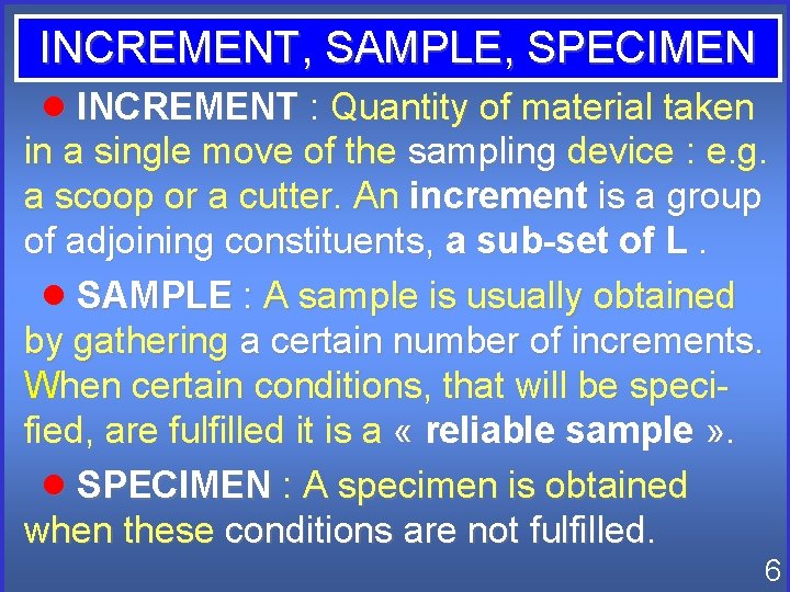 INCREMENT, SAMPLE, SPECIMEN INCREMENT : Quantity of material taken in a single move of INCREMENT, SAMPLE, SPECIMEN INCREMENT : Quantity of material taken in a single move of