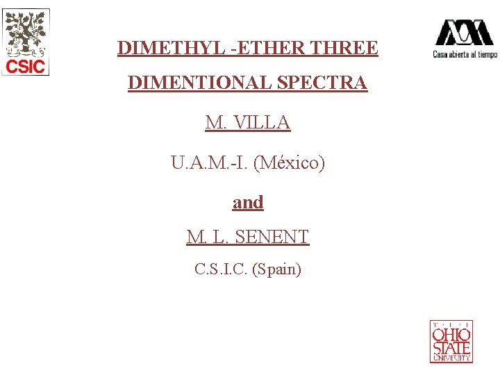 DIMETHYL -ETHER THREE DIMENTIONAL SPECTRA M. VILLA U. A. M. -I. (México) and M.