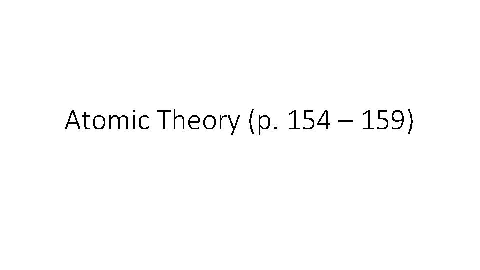 Atomic Theory (p. 154 – 159) 