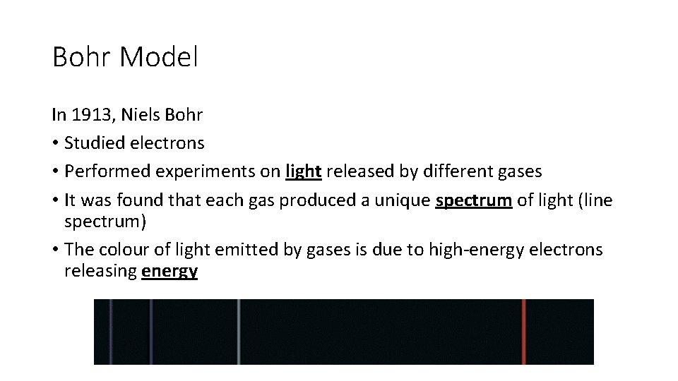 Bohr Model In 1913, Niels Bohr • Studied electrons • Performed experiments on light