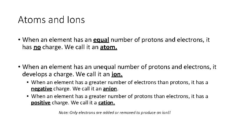 Atoms and Ions • When an element has an equal number of protons and