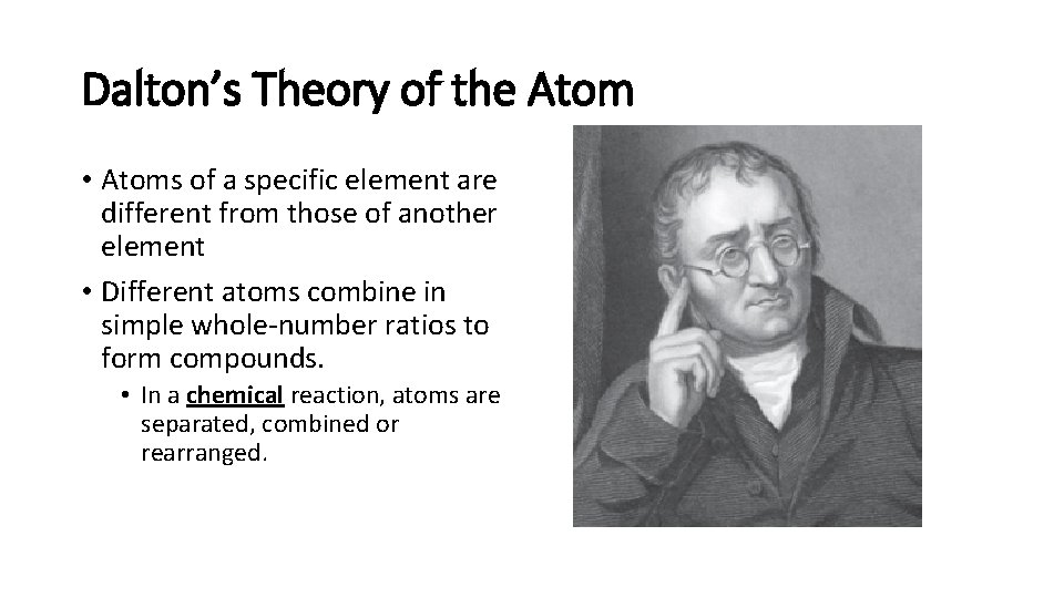 Dalton’s Theory of the Atom • Atoms of a specific element are different from