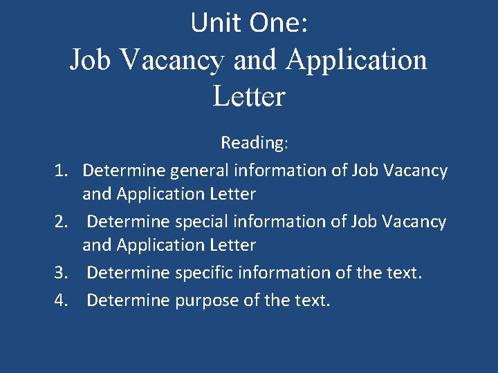 Unit One: Job Vacancy and Application Letter 1. 2. 3. 4. Reading: Determine general