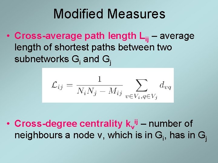 Modified Measures • Cross-average path length Lij – average length of shortest paths between