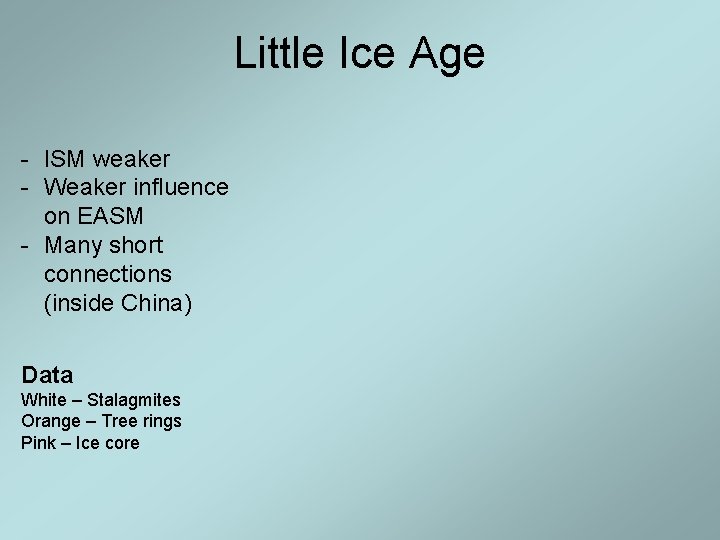 Little Ice Age - ISM weaker - Weaker influence on EASM - Many short