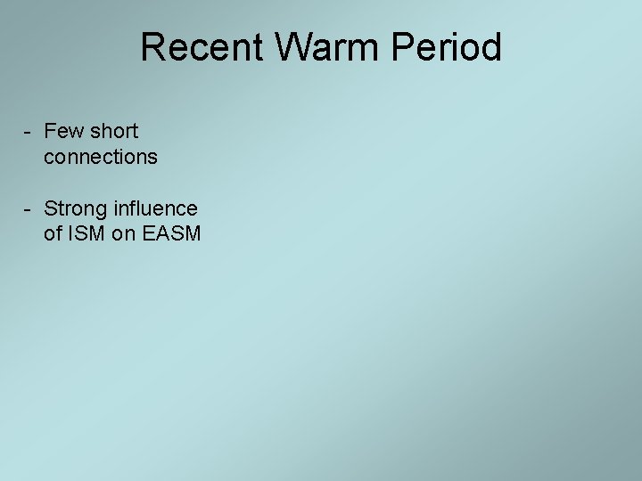 Recent Warm Period - Few short connections - Strong influence of ISM on EASM