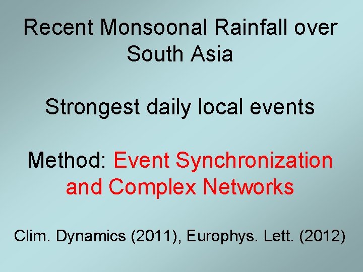 Recent Monsoonal Rainfall over South Asia Strongest daily local events Method: Event Synchronization and