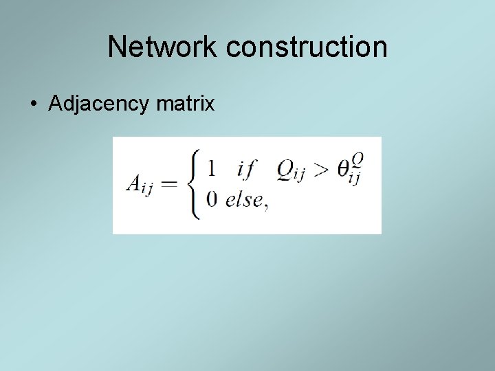 Network construction • Adjacency matrix 