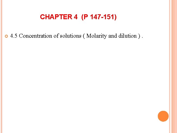 CHAPTER 4 (P 147 -151) 4. 5 Concentration of solutions ( Molarity and dilution