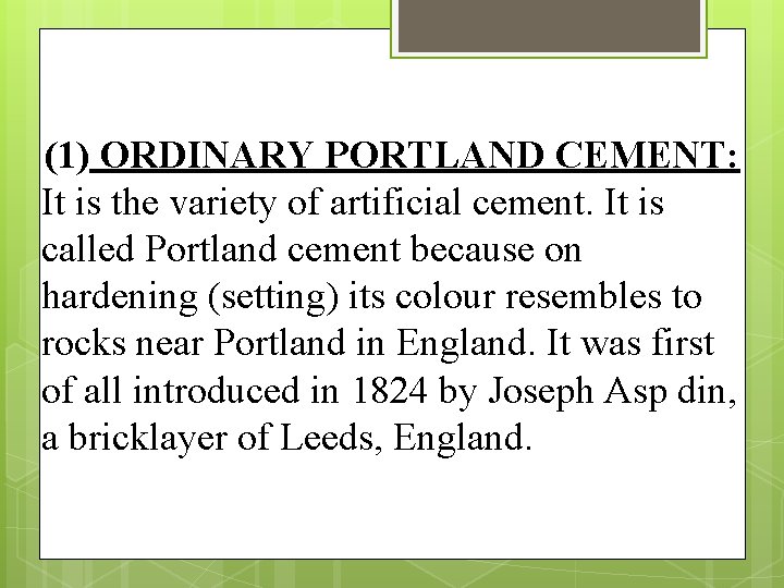 (1) ORDINARY PORTLAND CEMENT: It is the variety of artificial cement. It is called