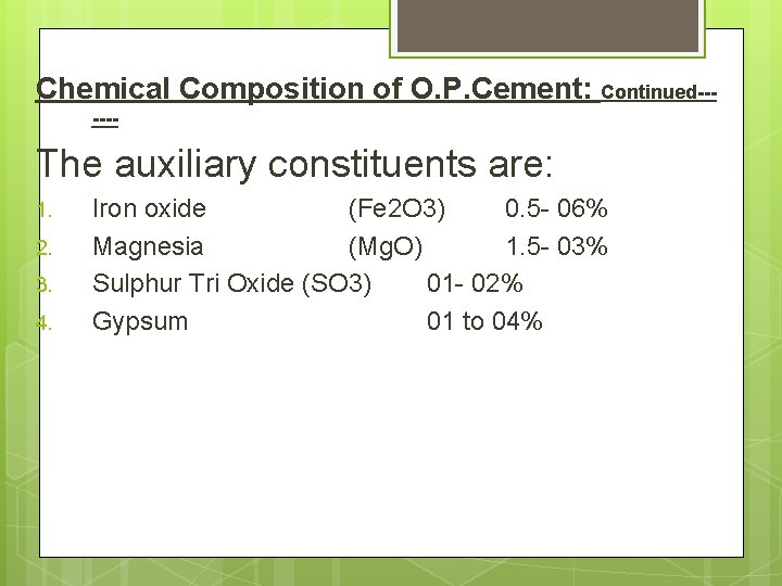 Chemical Composition of O. P. Cement: Continued------ The auxiliary constituents are: 1. 2. 3.