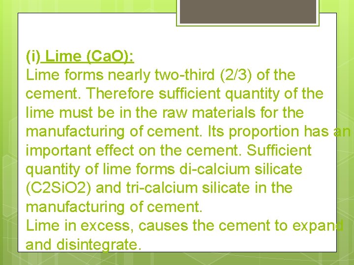(i) Lime (Ca. O): Lime forms nearly two-third (2/3) of the cement. Therefore sufficient