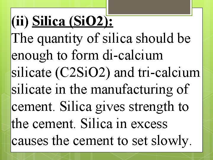 (ii) Silica (Si. O 2): The quantity of silica should be enough to form