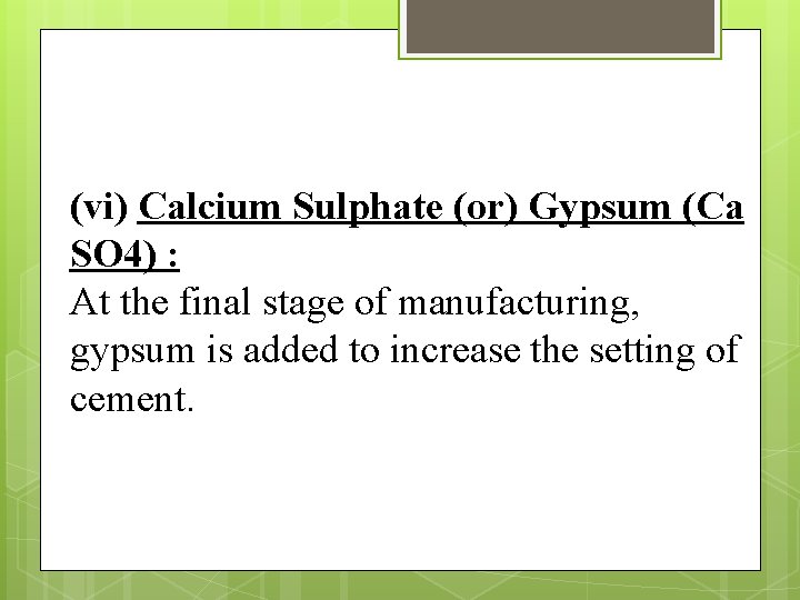 (vi) Calcium Sulphate (or) Gypsum (Ca SO 4) : At the final stage of