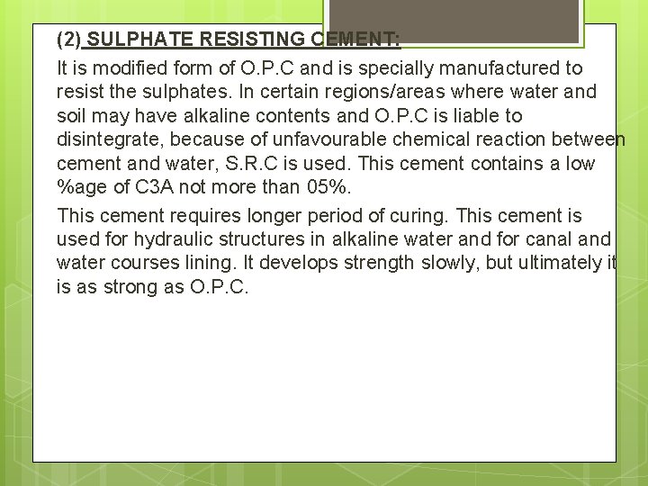 (2) SULPHATE RESISTING CEMENT: It is modified form of O. P. C and is