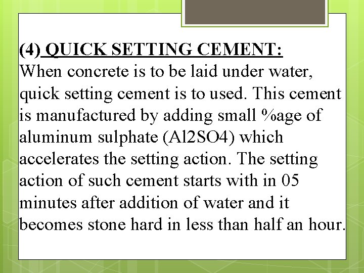 (4) QUICK SETTING CEMENT: When concrete is to be laid under water, quick setting