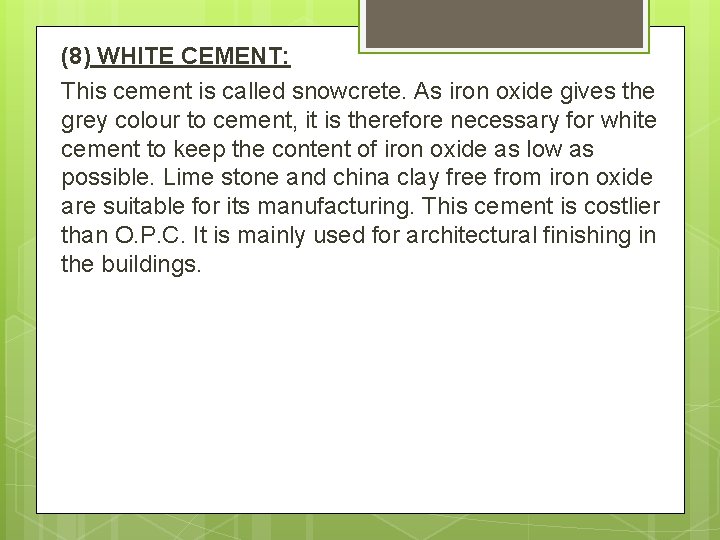 (8) WHITE CEMENT: This cement is called snowcrete. As iron oxide gives the grey