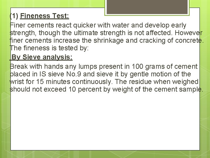 (1) Fineness Test: Finer cements react quicker with water and develop early strength, though