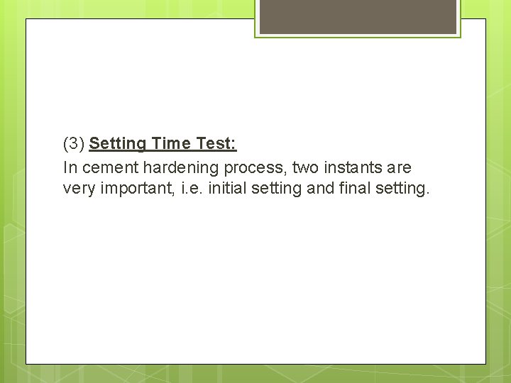 (3) Setting Time Test: In cement hardening process, two instants are very important, i.