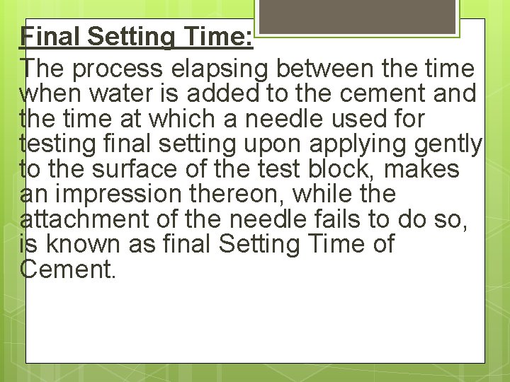 Final Setting Time: The process elapsing between the time when water is added to