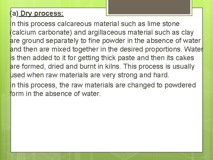 (a) Dry process: In this process calcareous material such as lime stone (calcium carbonate)