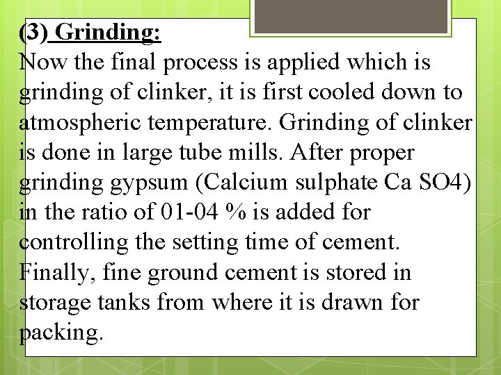 (3) Grinding: Now the final process is applied which is grinding of clinker, it