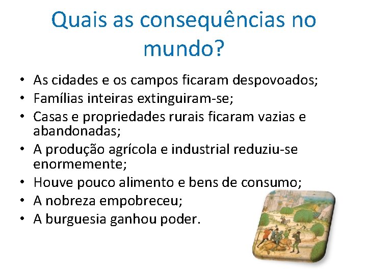 Quais as consequências no mundo? • As cidades e os campos ficaram despovoados; •