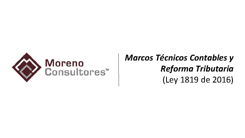 Marcos Técnicos Contables y Reforma Tributaria (Ley 1819 de 2016) 