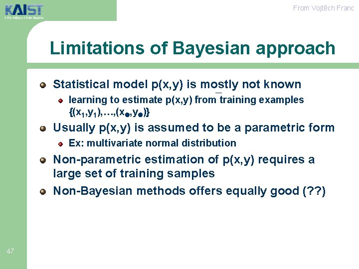 From Vojtěch Franc Limitations of Bayesian approach Statistical model p(x, y) is mostly not