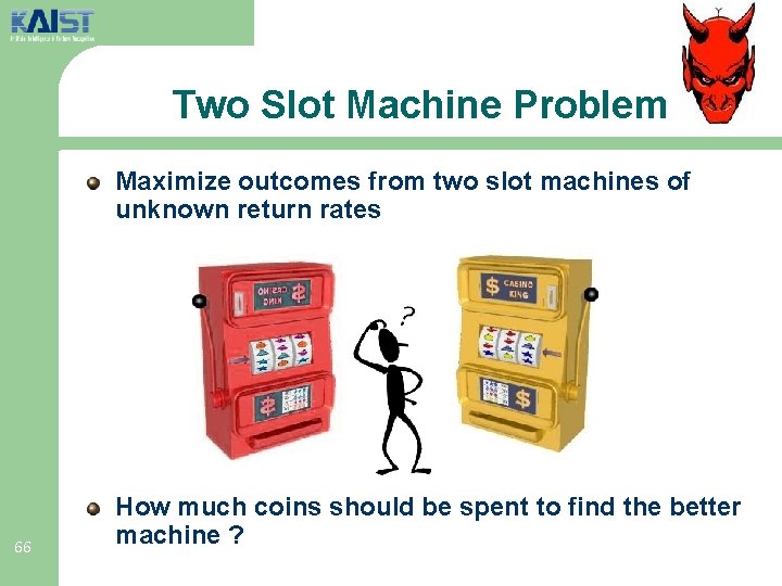 Two Slot Machine Problem Maximize outcomes from two slot machines of unknown return rates