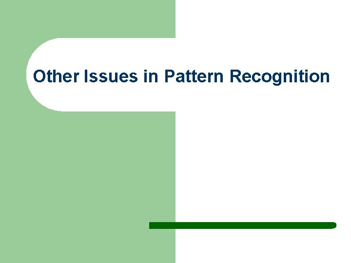 Other Issues in Pattern Recognition 