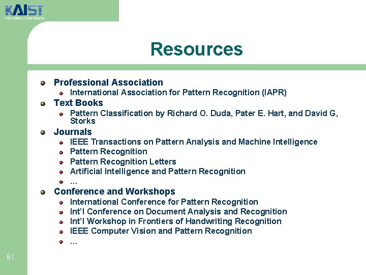 Resources Professional Association International Association for Pattern Recognition (IAPR) Text Books Pattern Classification by