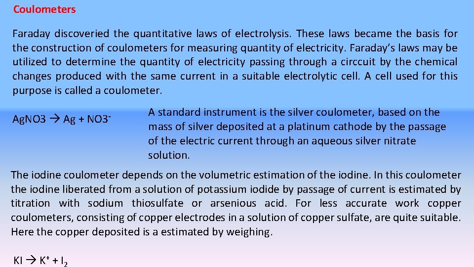 Coulometers Faraday discoveried the quantitative laws of electrolysis. These laws became the basis for