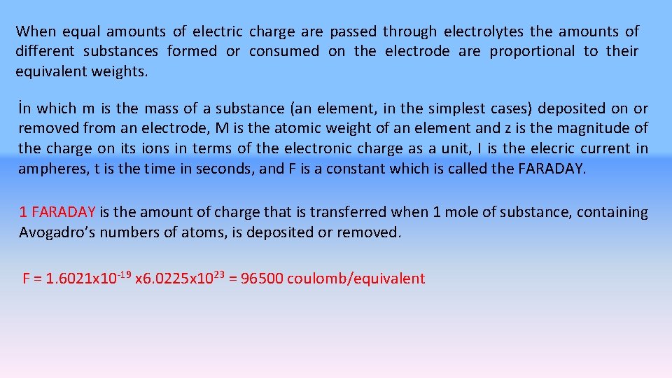 When equal amounts of electric charge are passed through electrolytes the amounts of different