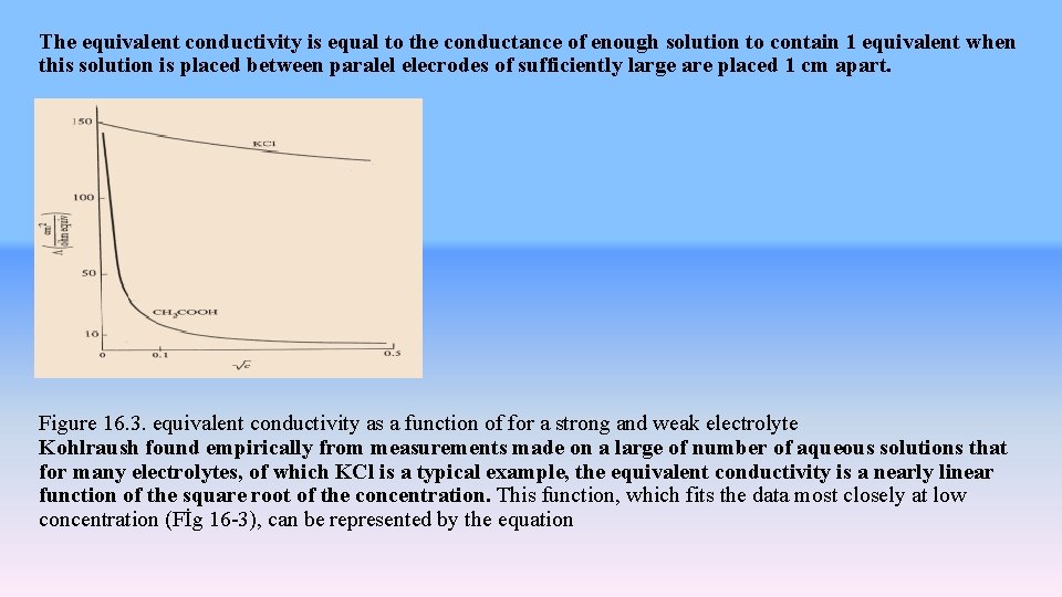 The equivalent conductivity is equal to the conductance of enough solution to contain 1