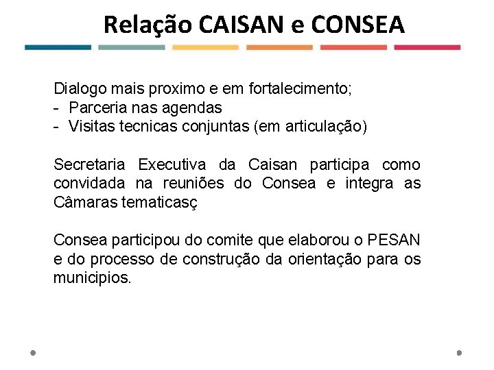 Relação CAISAN e CONSEA Dialogo mais proximo e em fortalecimento; - Parceria nas agendas