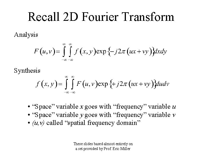 Recall 2 D Fourier Transform Analysis Synthesis • “Space” variable x goes with “frequency”