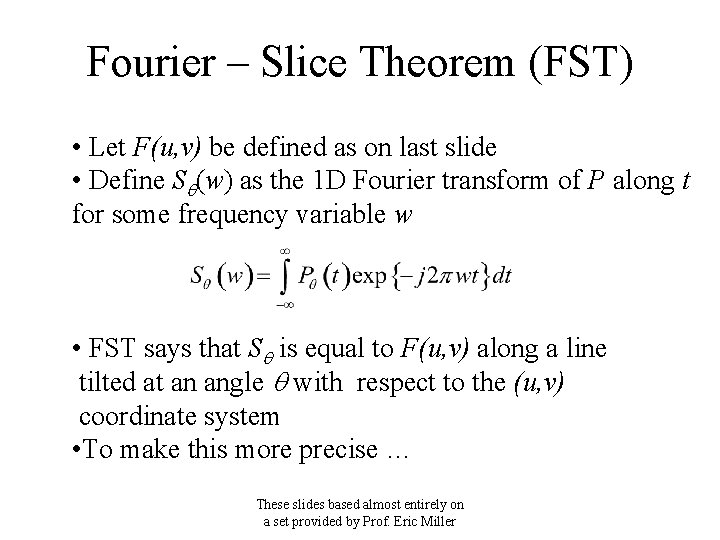 Fourier – Slice Theorem (FST) • Let F(u, v) be defined as on last