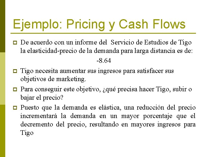 Ejemplo: Pricing y Cash Flows p p De acuerdo con un informe del Servicio
