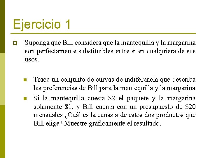 Ejercicio 1 p Suponga que Bill considera que la mantequilla y la margarina son