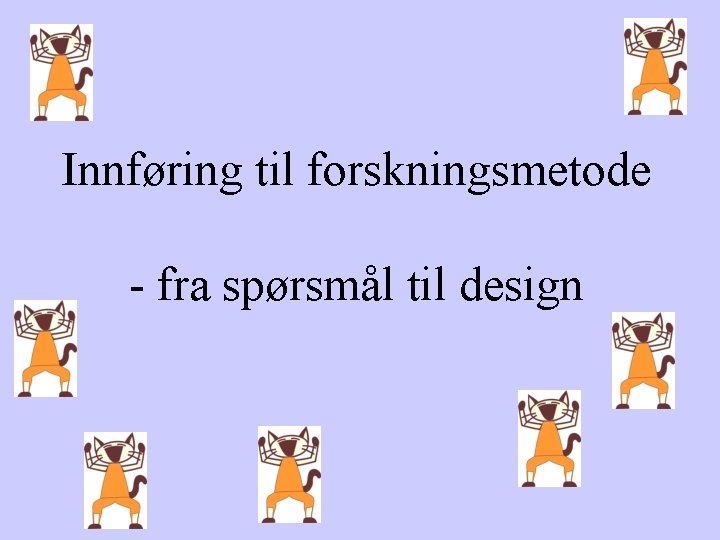 Innføring til forskningsmetode - fra spørsmål til design 