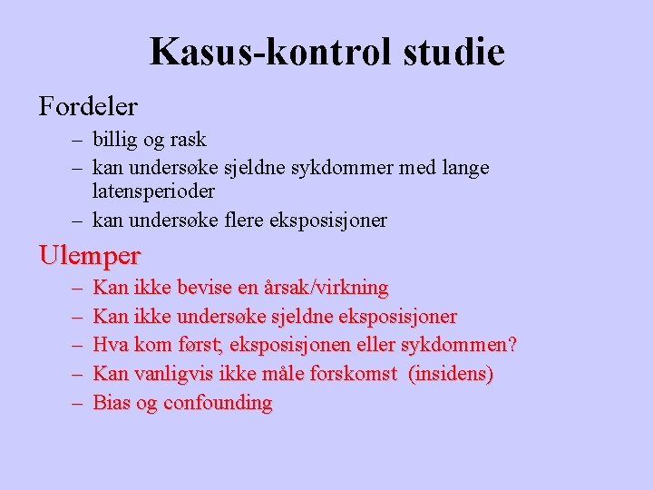 Kasus-kontrol studie Fordeler – billig og rask – kan undersøke sjeldne sykdommer med lange